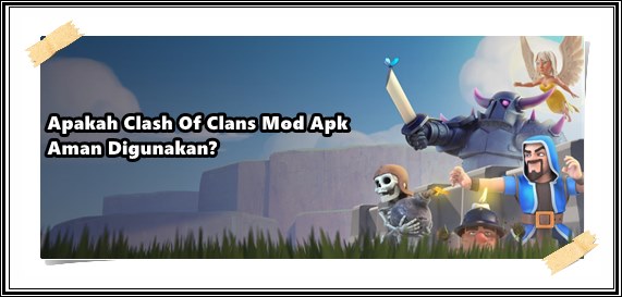 Apakah Clash Of Clans Mod Apk Aman Digunakan?
