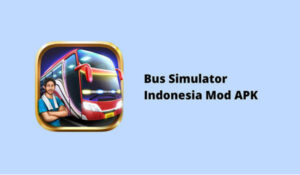 Bus Simulator Indonesia Mod Apk 2022 Uang Tanpa Batas